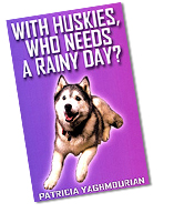With Huskies Who Needs a Rainy Day